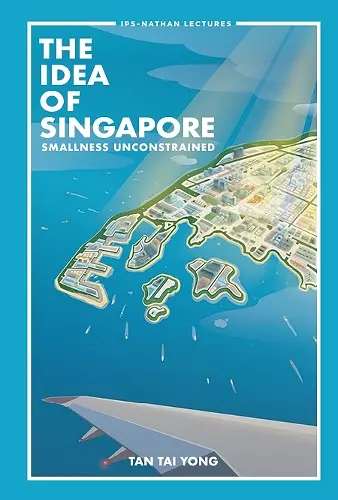 Idea Of Singapore, The: Smallness Unconstrained cover