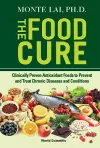 Food Cure, The: Clinically Proven Antioxidant Foods To Prevent And Treat Chronic Diseases And Conditions cover