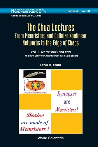 Chua Lectures, The: From Memristors And Cellular Nonlinear Networks To The Edge Of Chaos - Volume Ii. Memristors And Cnn: The Right Stuff For Ai And Brain-like Computers cover