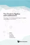 New Trends In Algebras And Combinatorics - Proceedings Of The Third International Congress In Algebras And Combinatorics (Icac2017) cover