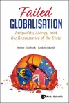 Failed Globalisation: Inequality, Money, And The Renaissance Of The State cover