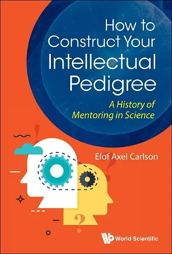 How To Construct Your Intellectual Pedigree: A History Of Mentoring In Science cover