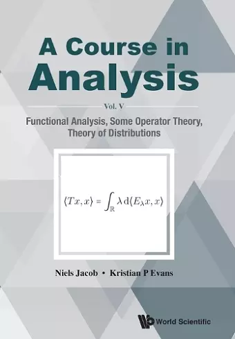 Course In Analysis, A - Vol V: Functional Analysis, Some Operator Theory, Theory Of Distributions cover