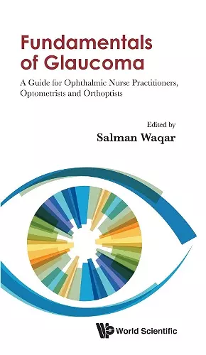 Fundamentals Of Glaucoma: A Guide For Ophthalmic Nurse Practitioners, Optometrists And Orthoptists cover