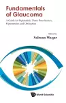 Fundamentals Of Glaucoma: A Guide For Ophthalmic Nurse Practitioners, Optometrists And Orthoptists cover