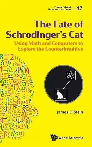 Fate Of Schrodinger's Cat, The: Using Math And Computers To Explore The Counterintuitive cover