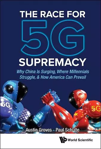 Race For 5g Supremacy, The: Why China Is Surging, Where Millennials Struggle, & How America Can Prevail cover