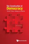 Construction Of Democracy, The: China's Theory, Strategy And Agenda cover