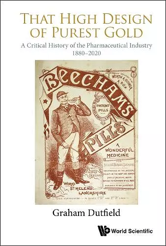 That High Design Of Purest Gold: A Critical History Of The Pharmaceutical Industry, 1880-2020 cover