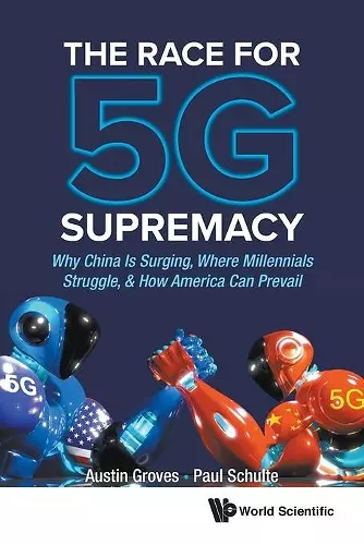 Race For 5g Supremacy, The: Why China Is Surging, Where Millennials Struggle, & How America Can Prevail cover