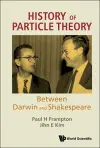 History Of Particle Theory: Between Darwin And Shakespeare cover