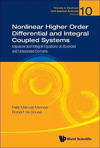 Nonlinear Higher Order Differential And Integral Coupled Systems: Impulsive And Integral Equations On Bounded And Unbounded Domains cover