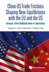 China-us Trade Frictions Shaping New Equilibriums With The Eu And The Us: Towards A New Multilateralism Or Tripolarism cover