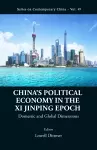 China's Political Economy In The Xi Jinping Epoch: Domestic And Global Dimensions cover