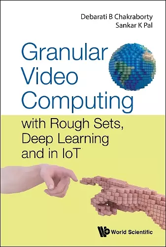 Granular Video Computing: With Rough Sets, Deep Learning And In Iot cover