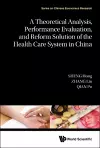 A Theoretical Analysis, Performance Evaluation, and Reform Solution of the Health Care System in China cover