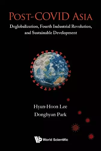 Post-covid Asia: Deglobalization, Fourth Industrial Revolution, And Sustainable Development cover