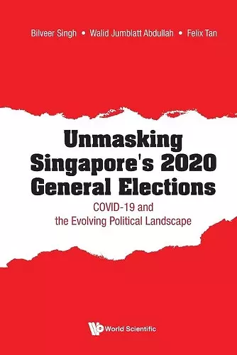 Unmasking Singapore's 2020 General Elections: Covid-19 And The Evolving Political Landscape cover