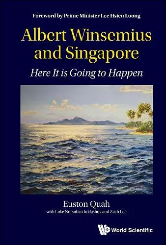 Albert Winsemius And Singapore: Here It Is Going To Happen cover