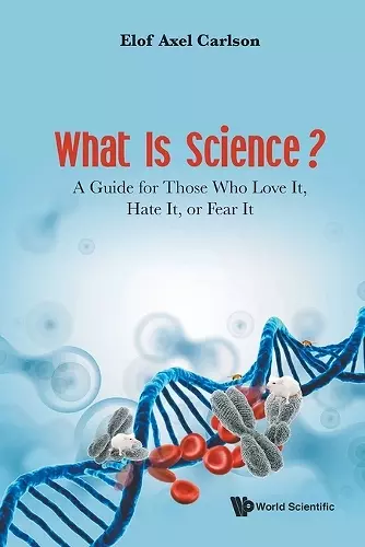 What Is Science? A Guide For Those Who Love It, Hate It, Or Fear It cover