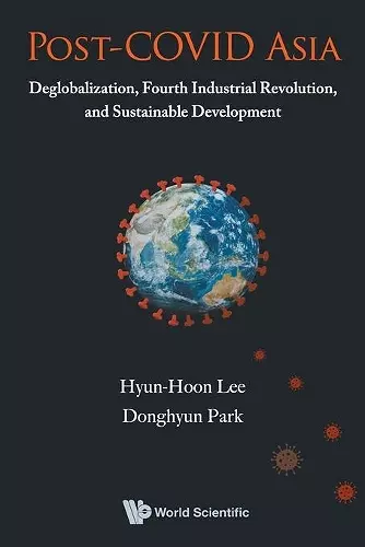 Post-covid Asia: Deglobalization, Fourth Industrial Revolution, And Sustainable Development cover