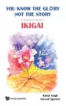 You Know The Glory, Not The Story!: 25 Journeys Towards Ikigai cover