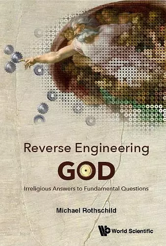 Reverse Engineering God: Irreligious Answers To Fundamental Questions cover