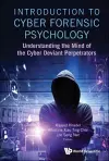 Introduction To Cyber Forensic Psychology: Understanding The Mind Of The Cyber Deviant Perpetrators cover