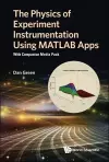 Physics Of Experiment Instrumentation Using Matlab Apps, The: With Companion Media Pack cover