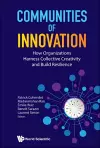 Communities Of Innovation: How Organizations Harness Collective Creativity And Build Resilience cover