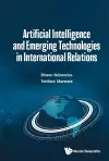 Artificial Intelligence And Emerging Technologies In International Relations cover