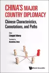 China's Major Country Diplomacy: Chinese Characteristics, Connotations, And Paths cover