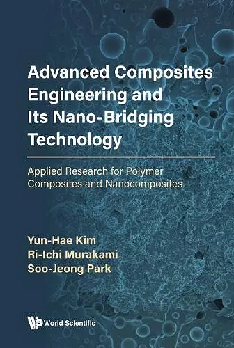 Advanced Composites Engineering And Its Nano-bridging Technology: Applied Research For Polymer Composites And Nanocomposites cover