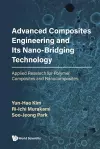 Advanced Composites Engineering And Its Nano-bridging Technology: Applied Research For Polymer Composites And Nanocomposites cover