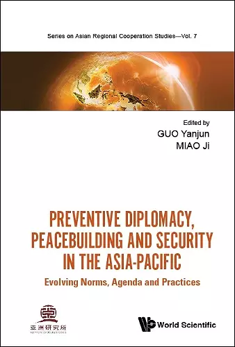 Preventive Diplomacy, Peacebuilding And Security In The Asia-pacific: Evolving Norms, Agenda And Practices cover