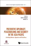 Preventive Diplomacy, Peacebuilding And Security In The Asia-pacific: Evolving Norms, Agenda And Practices cover