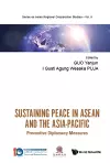 Sustaining Peace In Asean And The Asia-pacific: Preventive Diplomacy Measures cover