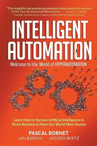 Intelligent Automation: Welcome To The World Of Hyperautomation: Learn How To Harness Artificial Intelligence To Boost Business & Make Our World More Human cover