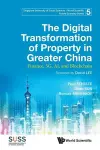 Digital Transformation Of Property In Greater China, The: Finance, 5g, Ai, And Blockchain cover