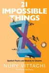 21 Impossible Things: Quantum Physics And Relativity For Everyone cover