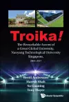 Troika!: The Remarkable Ascent Of A Great Global University, Nanyang Technological University Singapore, 2003-2017 cover