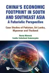 China's Economic Footprint In South And Southeast Asia: A Futuristic Perspective - Case Studies Of Pakistan, Sri Lanka, Myanmar And Thailand cover