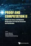 Proof And Computation Ii: From Proof Theory And Univalent Mathematics To Program Extraction And Verification cover