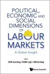 Political, Economic And Social Dimensions Of Labour Markets: A Global Insight cover