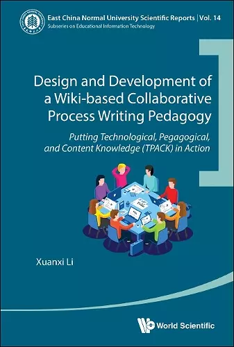 Design And Development Of A Wiki-based Collaborative Process Writing Pedagogy - Putting Technological, Pedagogical, And Content Knowledge (Tpack) In Action cover