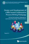 Design And Development Of A Wiki-based Collaborative Process Writing Pedagogy - Putting Technological, Pedagogical, And Content Knowledge (Tpack) In Action cover