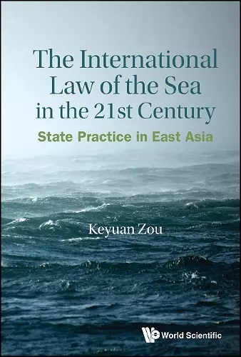 International Law Of The Sea In The Twenty-first Century, The: State Practice In East Asia cover