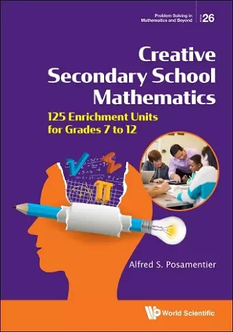 Creative Secondary School Mathematics: 125 Enrichment Units For Grades 7 To 12 cover