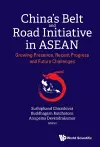 China's Belt And Road Initiative In Asean: Growing Presence, Recent Progress And Future Challenges cover