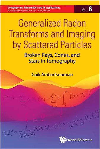 Generalized Radon Transforms And Imaging By Scattered Particles: Broken Rays, Cones, And Stars In Tomography cover